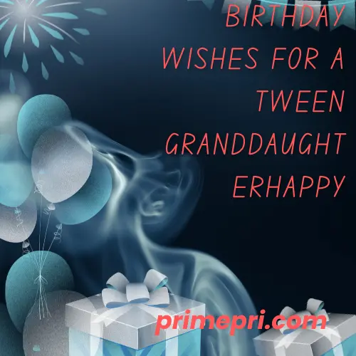 Birthday Wishes for a Tween Granddaughter