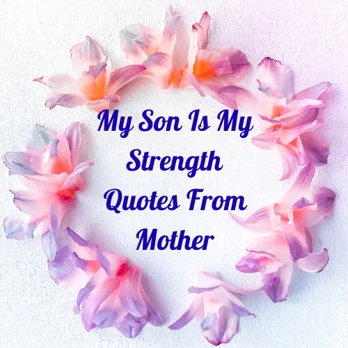 My Son Is My Strength Quotes From Mother