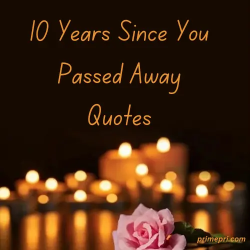 10 Years Since You Passed Away Quotes
