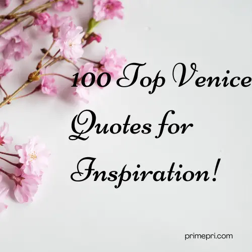 100 Top Venice Quotes for Inspiration!