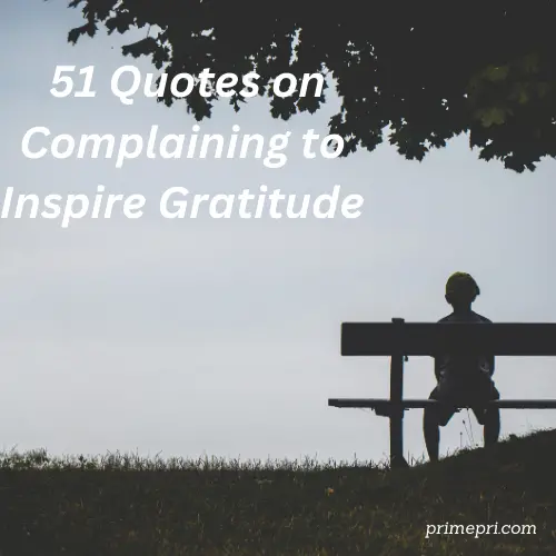 51 Quotes on Complaining to Inspire Gratitude