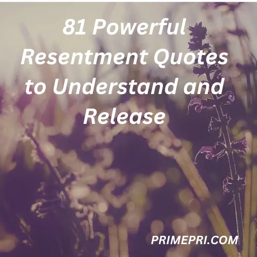 81 Powerful Resentment Quotes to Understand and Release