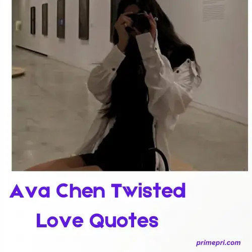 4. Ava Chen Twisted Love Quotes