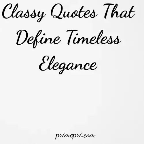 Classy Quotes That Define Timeless Elegance