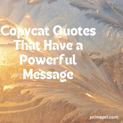 Copycat Quotes That Have a Powerful Message