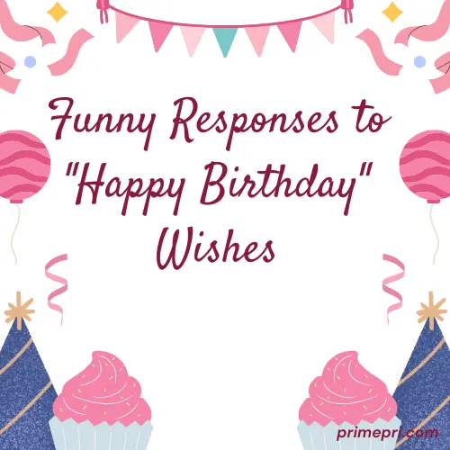 Funny Responses to Happy Birthday Wishes