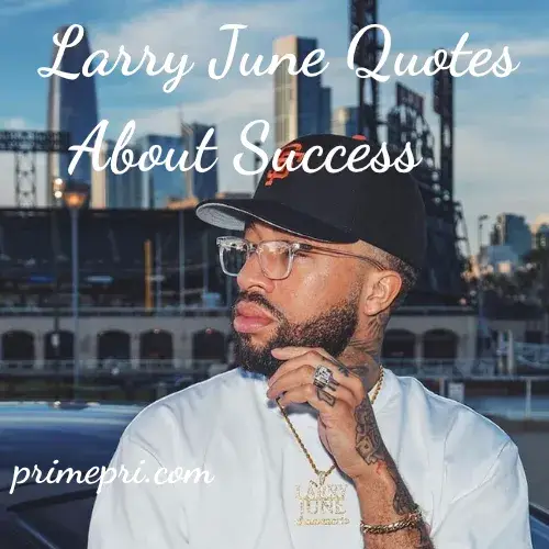 Larry June Quotes About Success