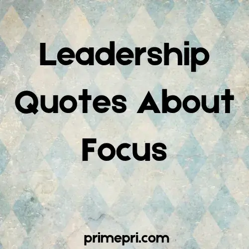 Leadership Quotes About Focus