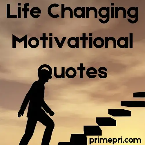 Life Changing Motivational Quotes