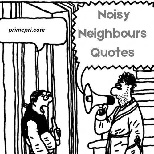 Noisy Neighbours Quotes