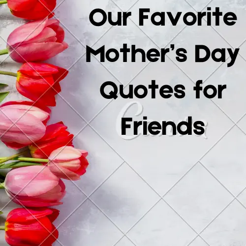 Our Favorite Mother’s Day Quotes for Friends