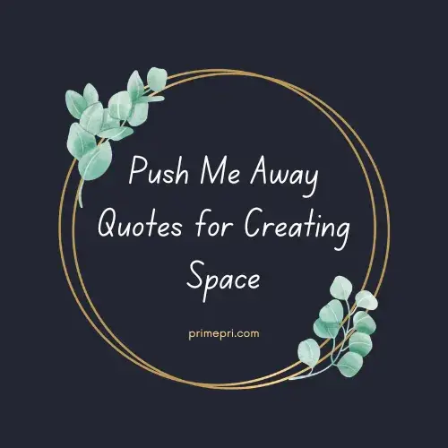 Push Me Away Quotes for Creating Space