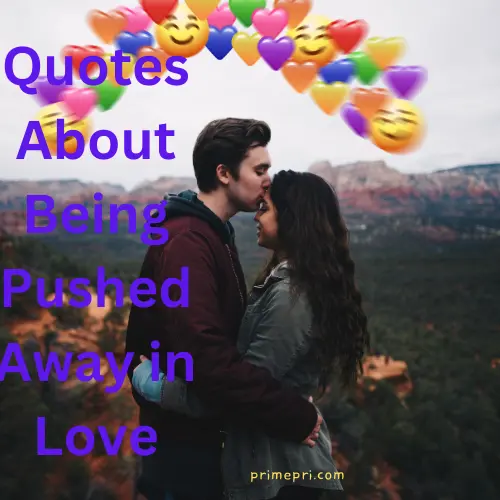 Quotes About Being Pushed Away in Love