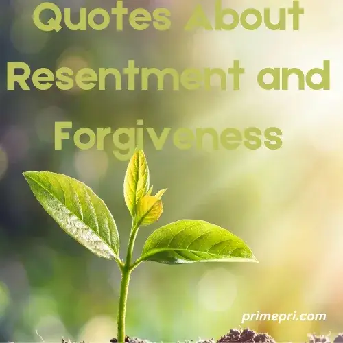 Quotes About Resentment and Forgiveness