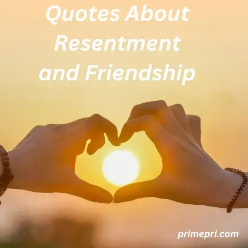 Quotes About Resentment and Friendship