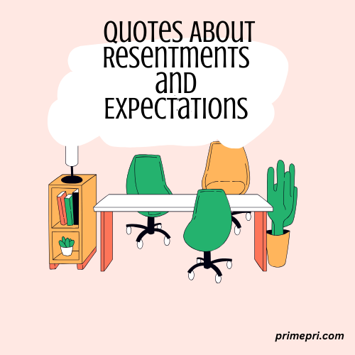 Quotes About Resentments and Expectations