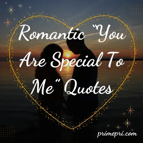 Romantic “You Are Special To Me” Quotes