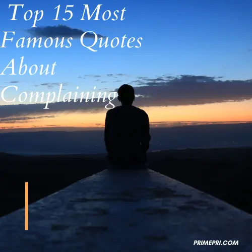 Top 15 Most Famous Quotes About Complaining