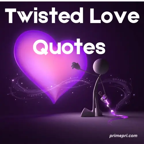 Twisted Love Quotes