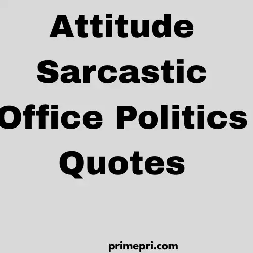 Attitude Sarcastic Office Politics Quotes
