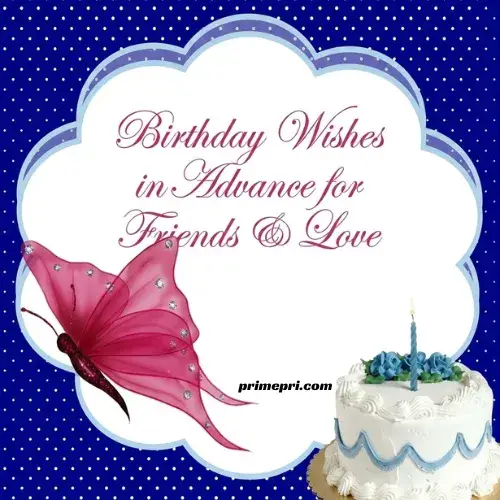 Birthday Wishes in Advance for Friends & Love