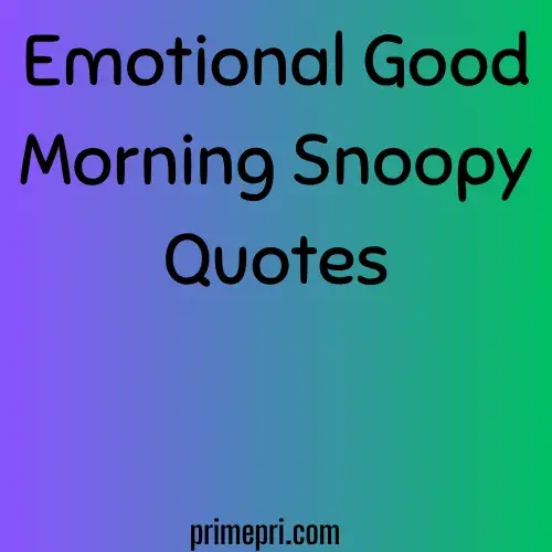 Emotional Good Morning Snoopy Quotes