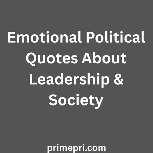 Emotional Political Quotes About Leadership & Society