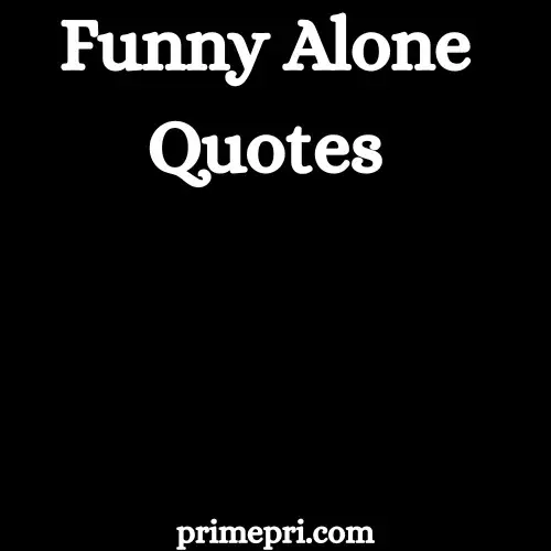 Funny Alone Quotes