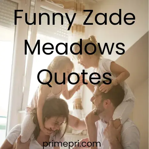 Funny Zade Meadows Quotes