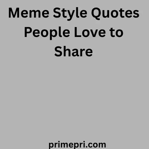 Meme Style Quotes People Love to Share