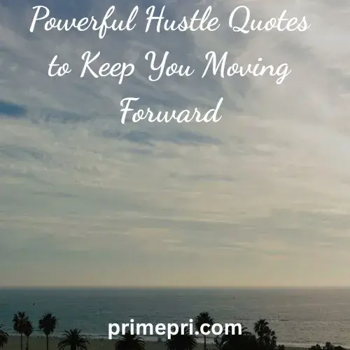 Powerful Hustle Quotes to Keep You Moving Forward