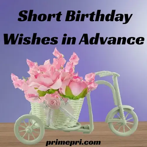 Short Birthday Wishes in Advance