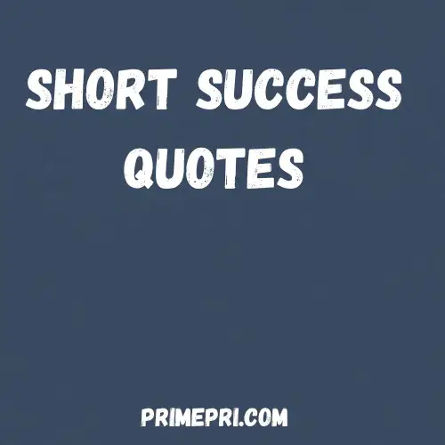 Short Success Quotes