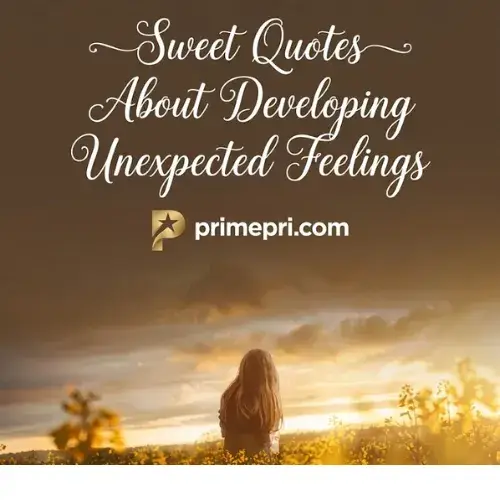 Sweet Quotes About Developing Unexpected Feelings