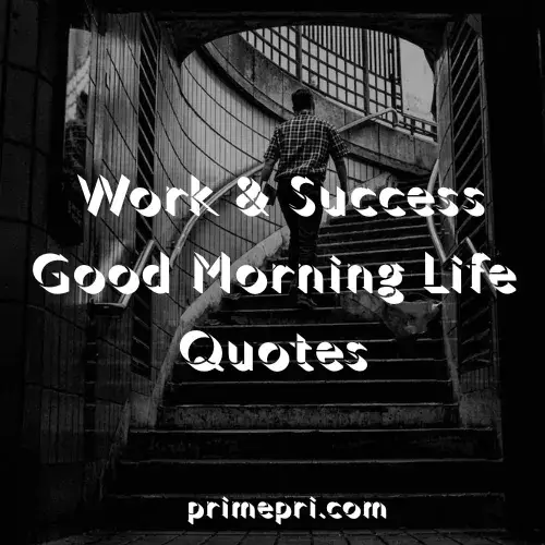 Work & Success Good Morning Life Quotes