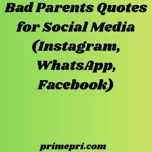 Bad Parents Quotes for Social Media (Instagram, WhatsApp, Facebook)