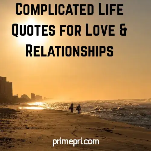 Complicated Life Quotes for Love & Relationships