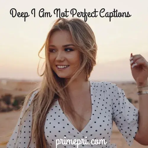 Deep I Am Not Perfect Captions