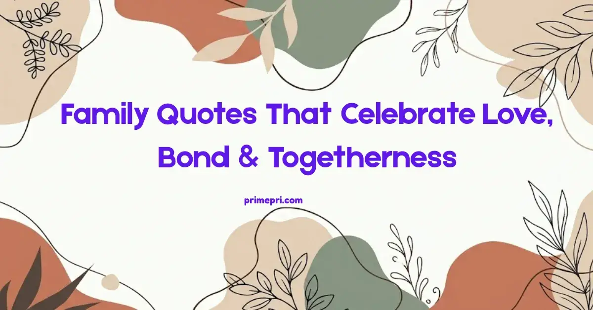 Family Quotes That Celebrate Love, Bond & Togetherness