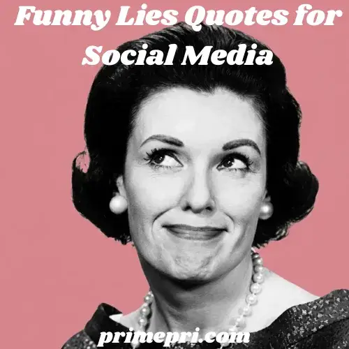 Funny Lies Quotes for Social Media