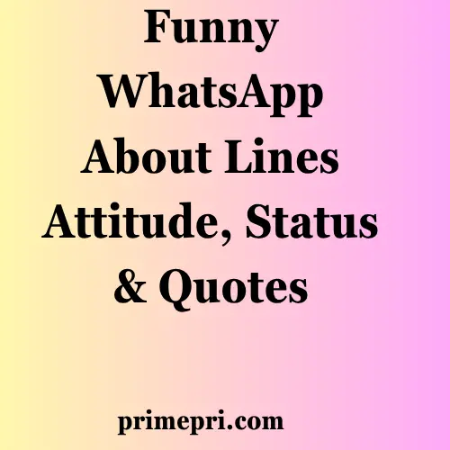 Funny WhatsApp About Lines Attitude, Status & Quotes