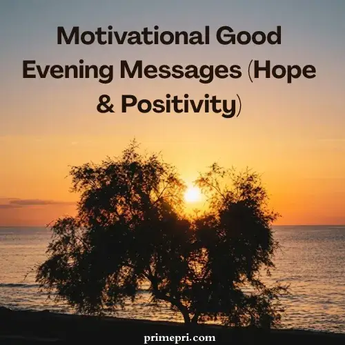 Motivational Good Evening Messages (Hope & Positivity)