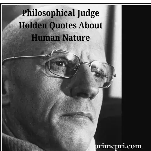 Philosophical Judge Holden Quotes About Human Nature