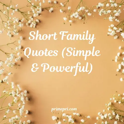 Short Family Quotes (Simple & Powerful)