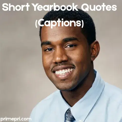 Short Yearbook Quotes (Captions)