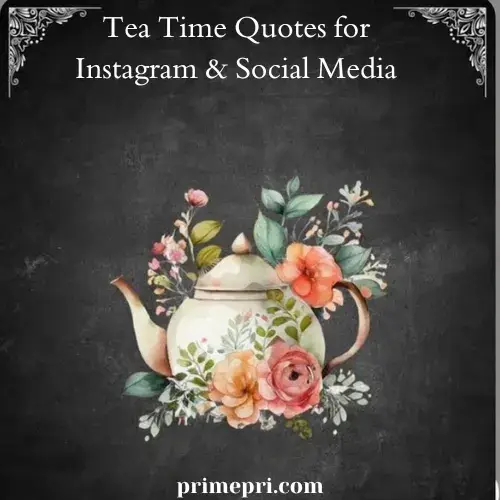 Tea Time Quotes for Instagram & Social Media