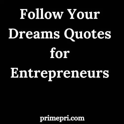 Follow Your Dreams Quotes for Entrepreneurs