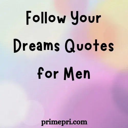 Follow Your Dreams Quotes for Men