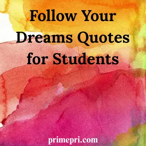 Follow Your Dreams Quotes for Students