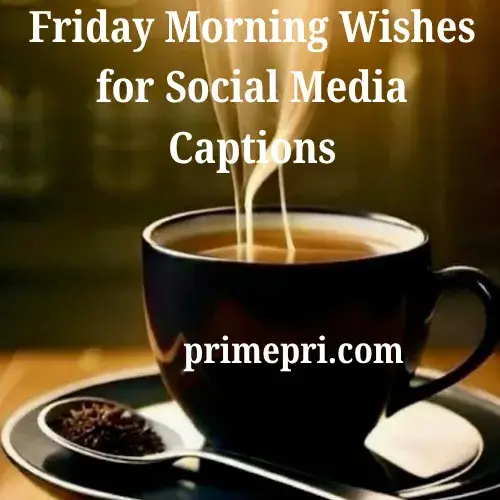Friday Morning Wishes for Social Media Captions